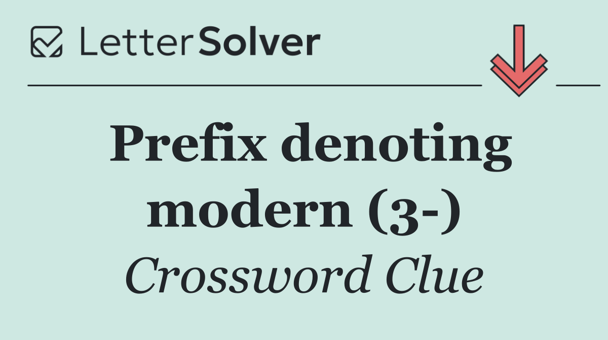 Prefix denoting modern (3 )