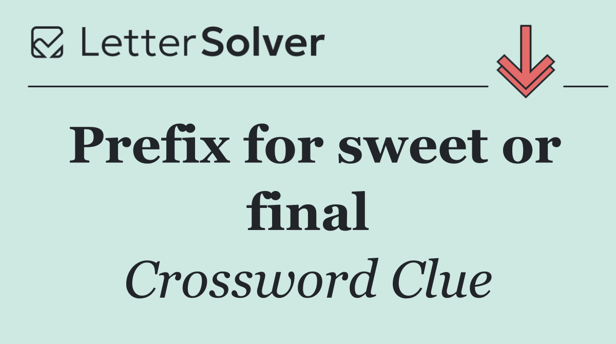 Prefix for sweet or final