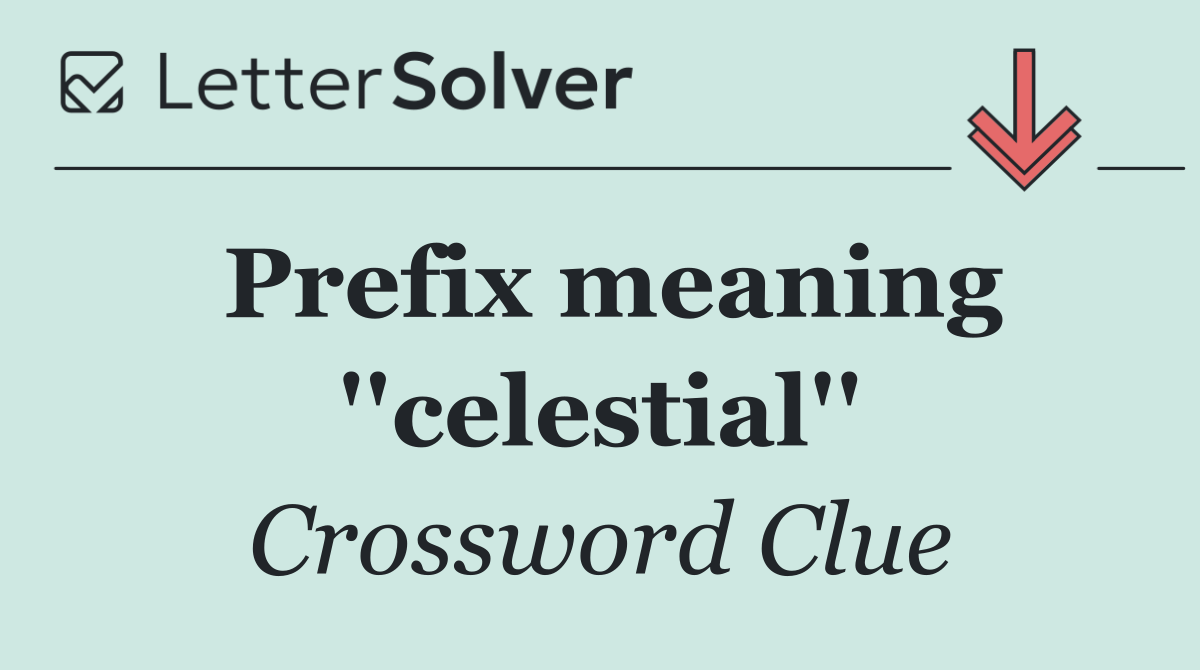 Prefix meaning ''celestial''