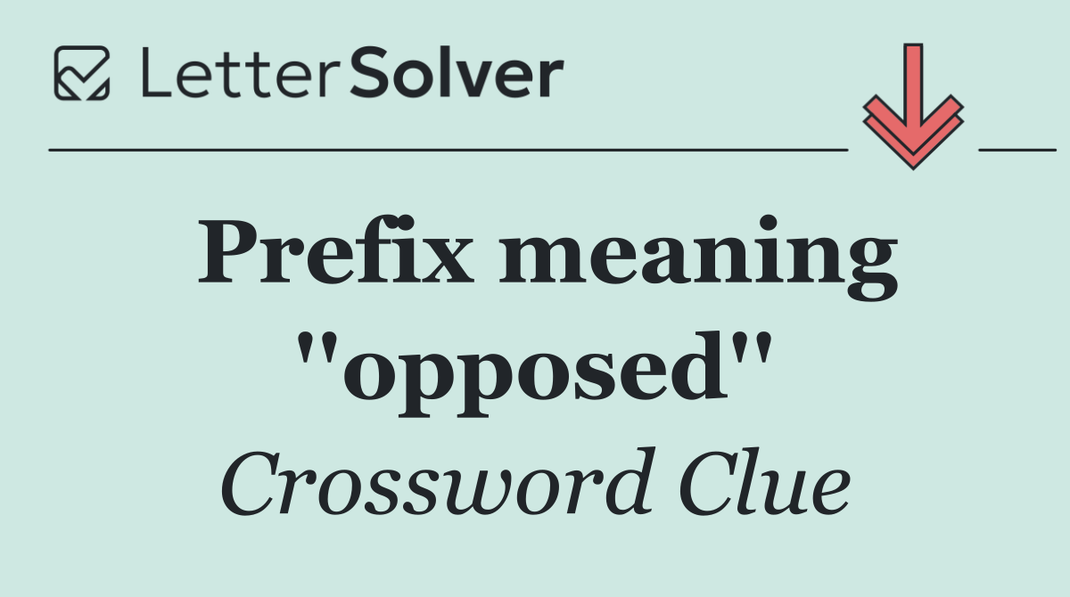 Prefix meaning ''opposed''