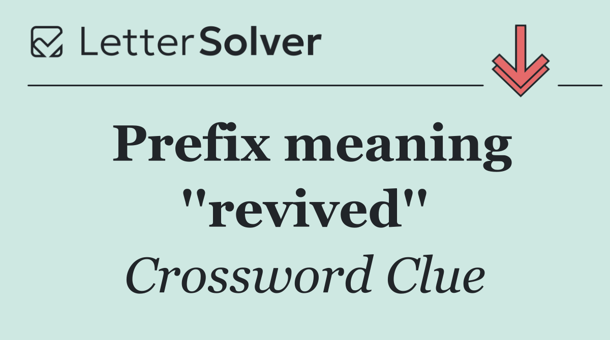 Prefix meaning ''revived''