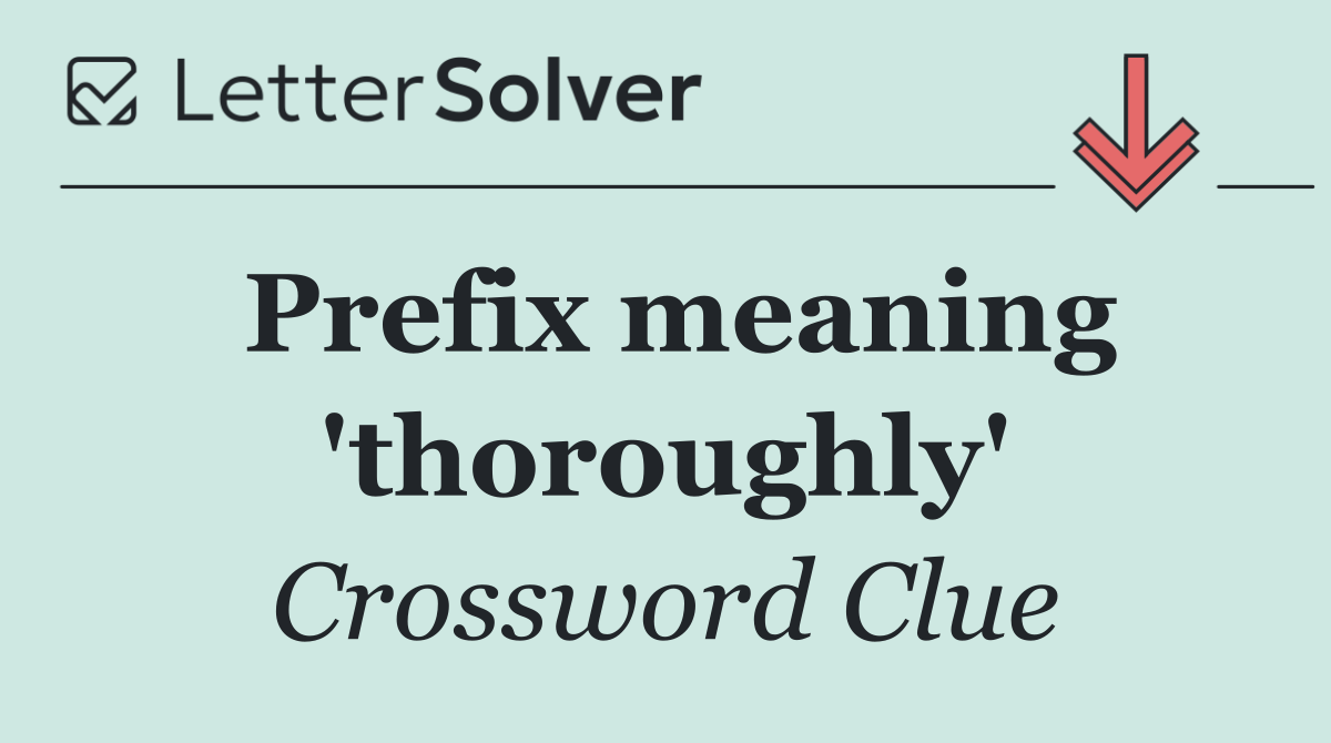 Prefix meaning 'thoroughly'