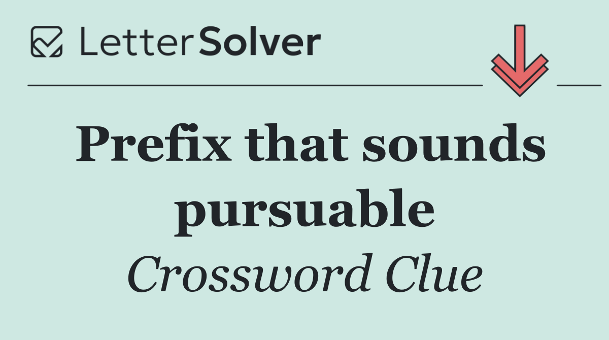 Prefix that sounds pursuable