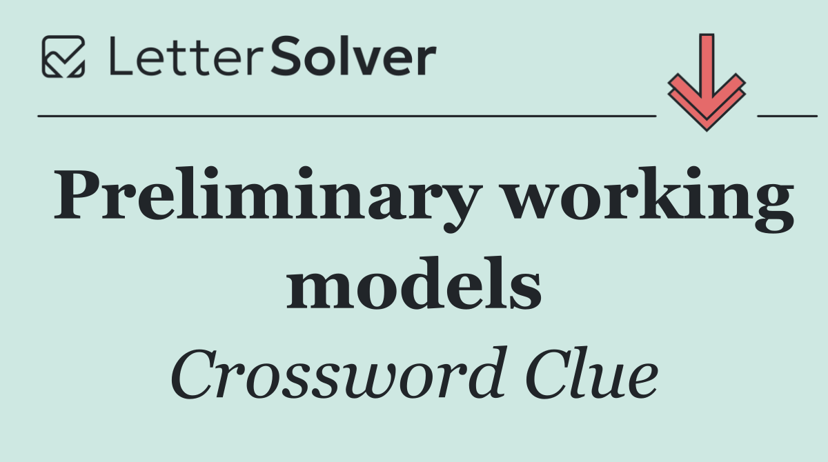 Preliminary working models
