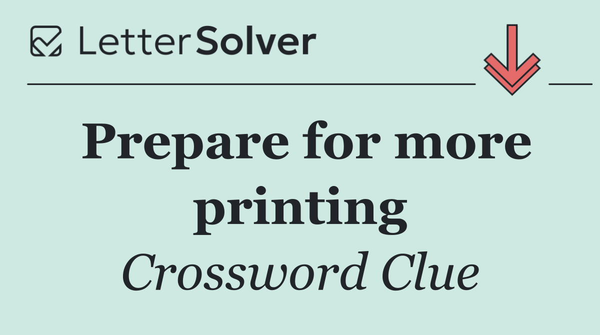 Prepare for more printing
