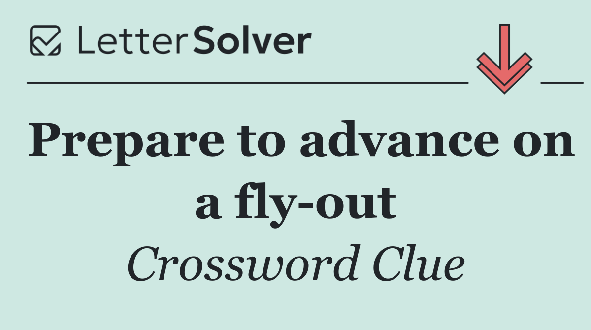 Prepare to advance on a fly out