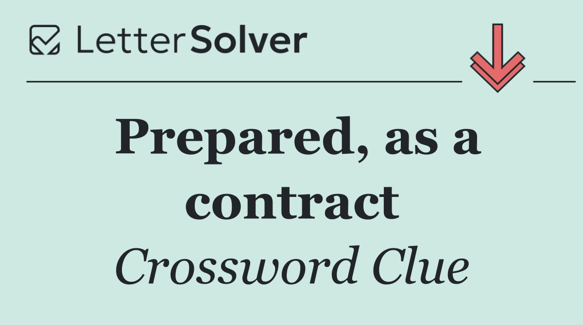 Prepared, as a contract