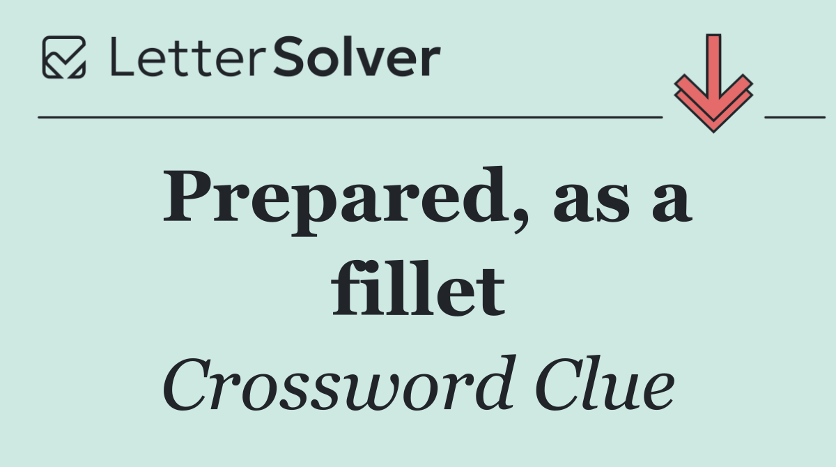 Prepared, as a fillet