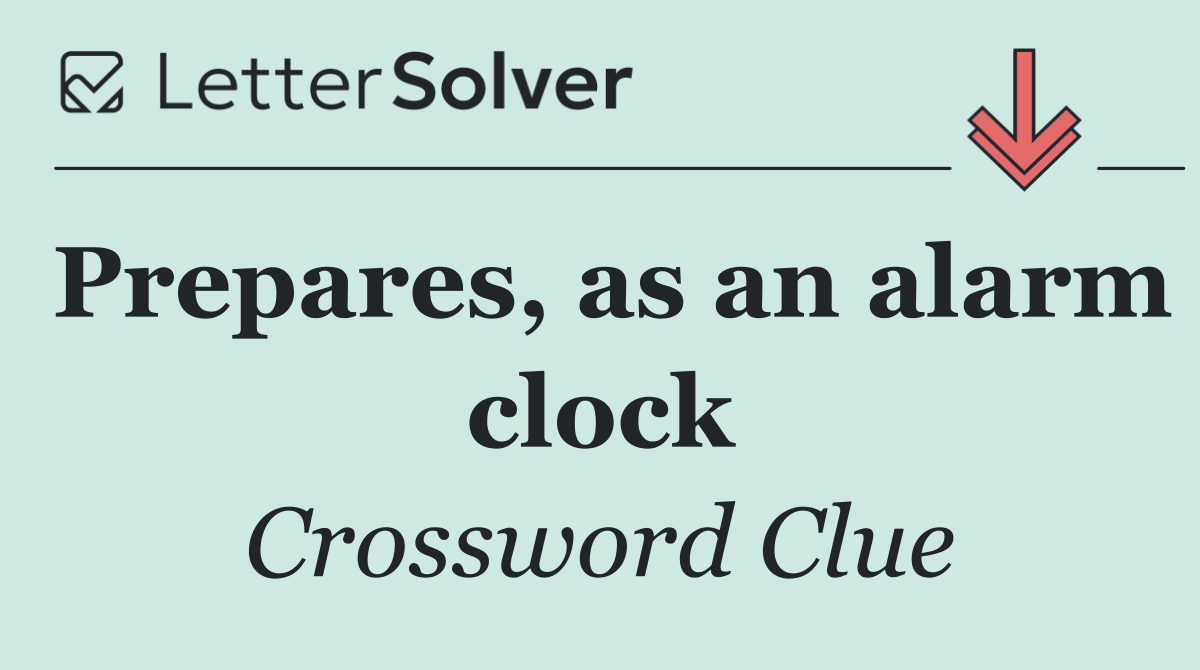 Prepares, as an alarm clock
