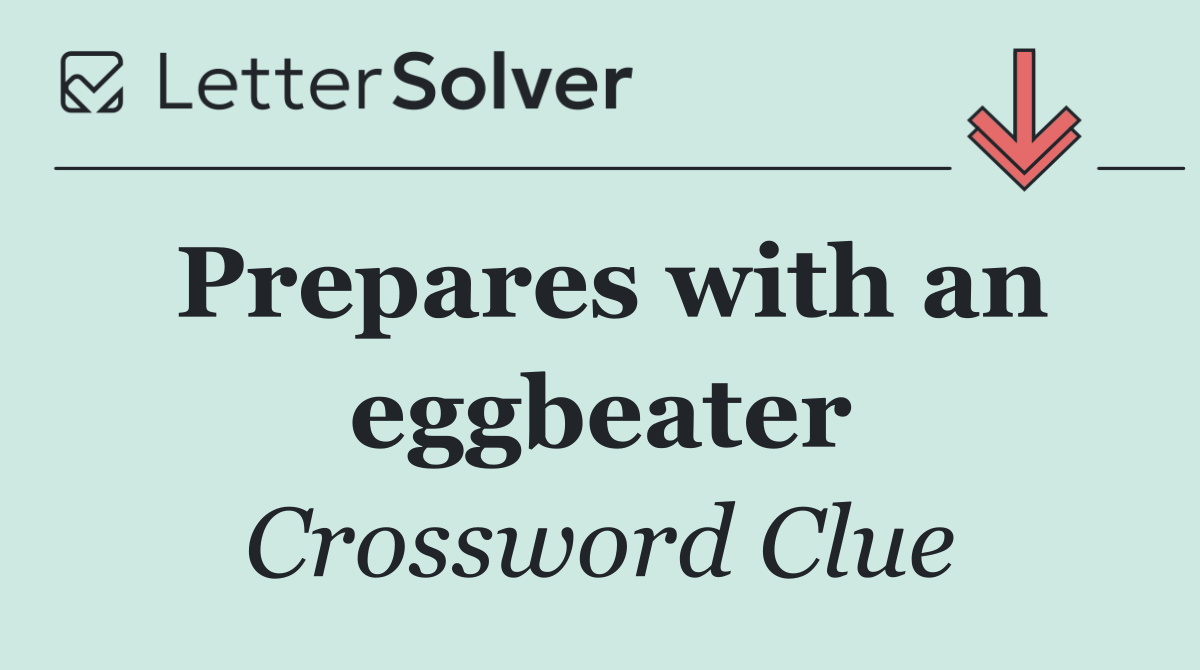 Prepares with an eggbeater