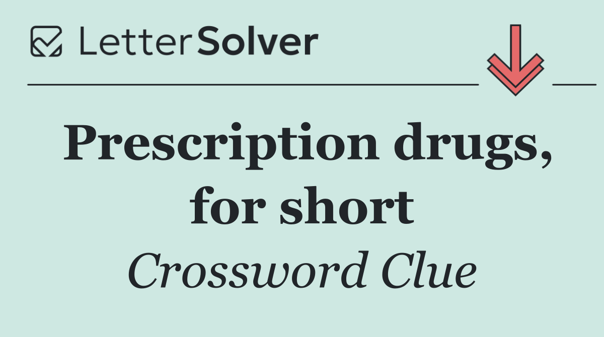 Prescription drugs, for short