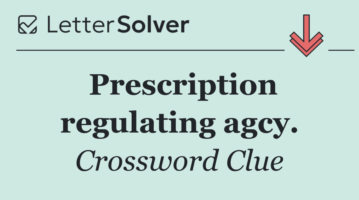 Prescription regulating agcy.