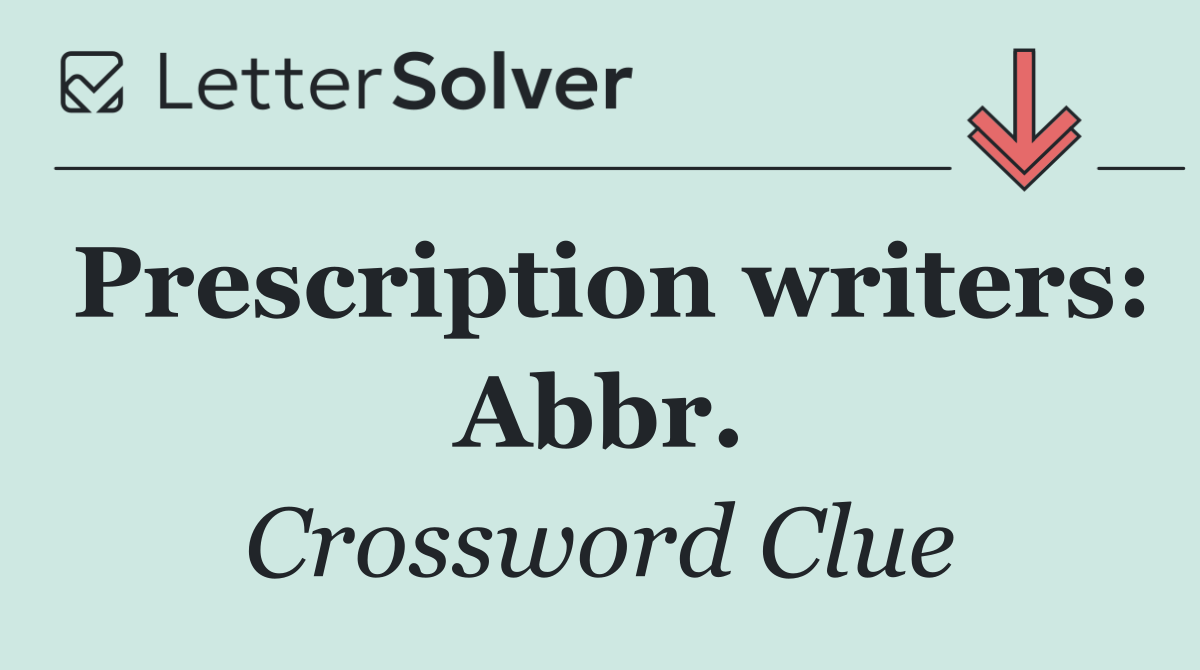 Prescription writers: Abbr.