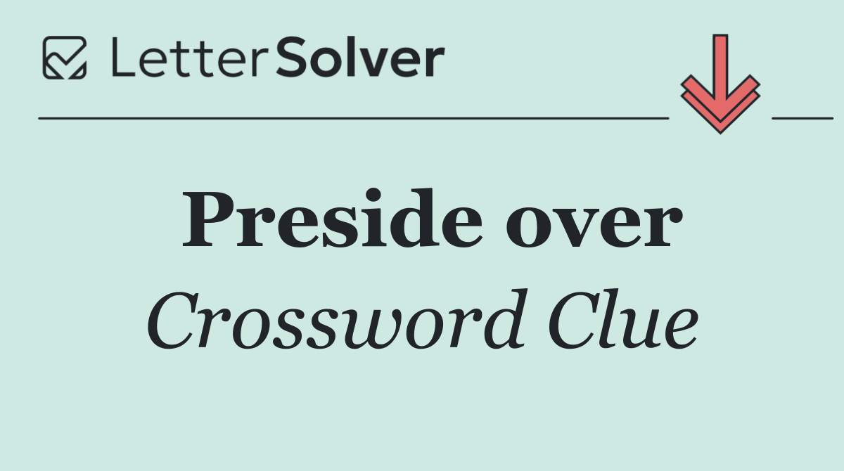 Preside over