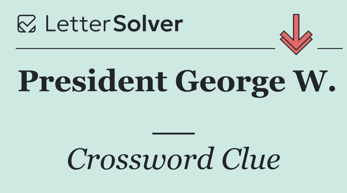 President George W. __
