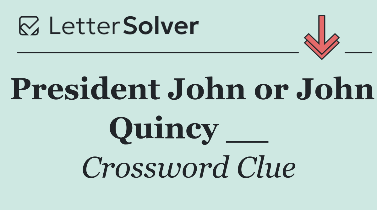 President John or John Quincy __
