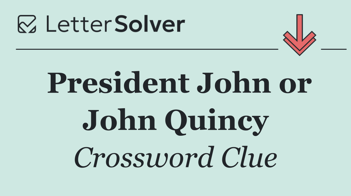 President John or John Quincy