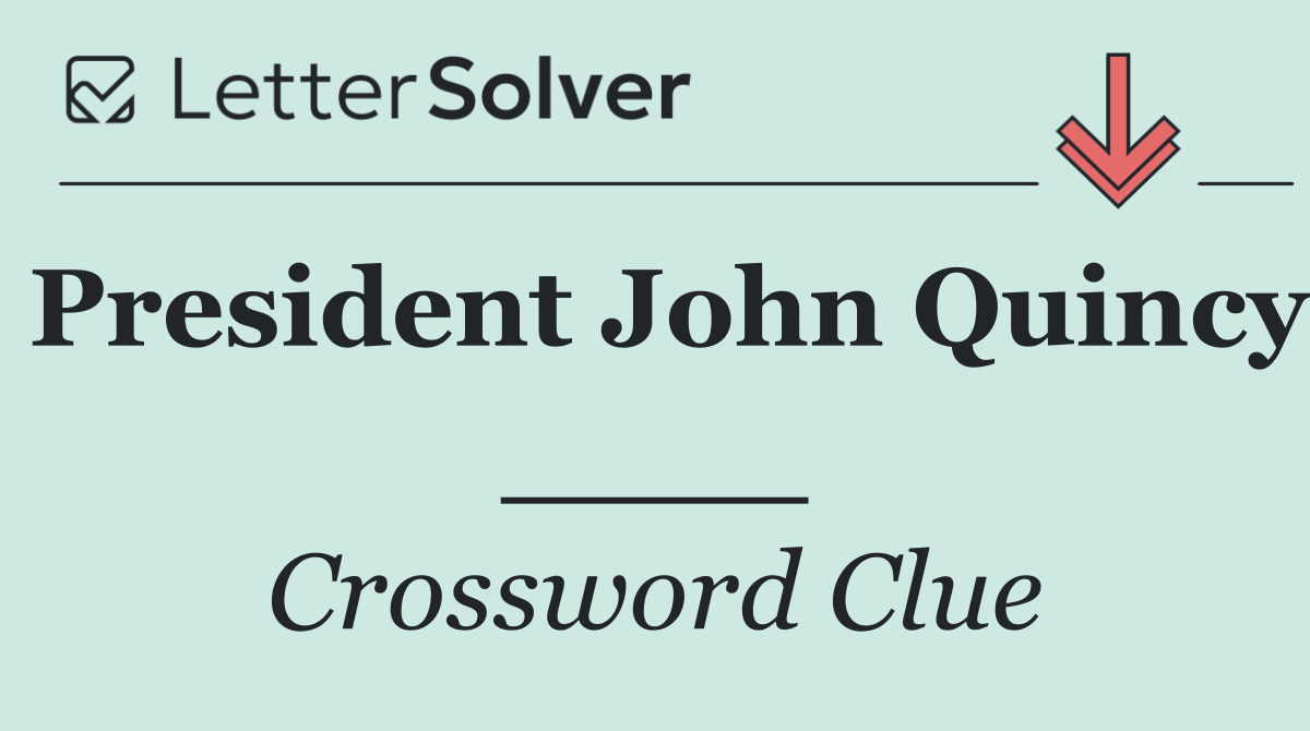 President John Quincy ____
