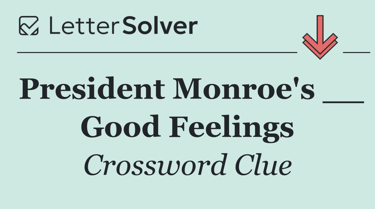 President Monroe's __ Good Feelings