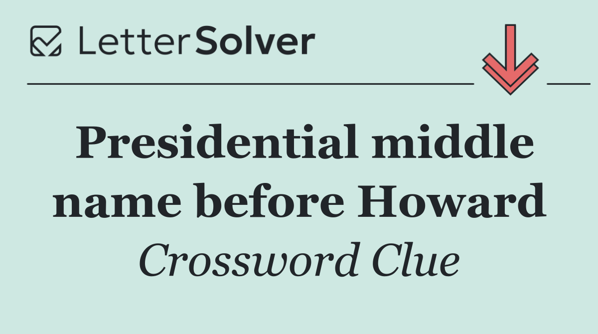 Presidential middle name before Howard
