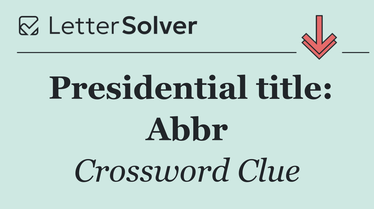 Presidential title: Abbr