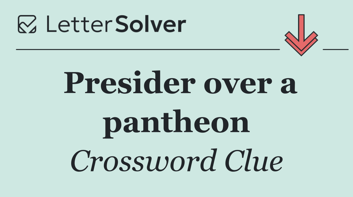 Presider over a pantheon