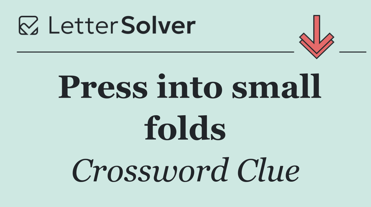Press into small folds