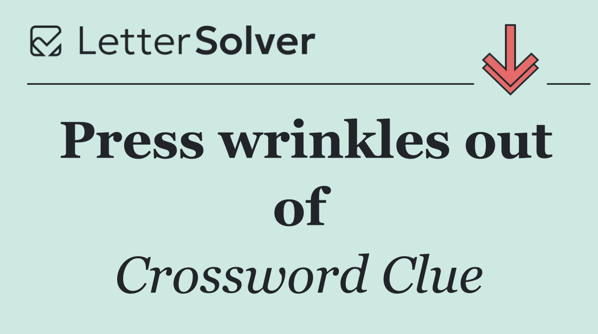 Press wrinkles out of