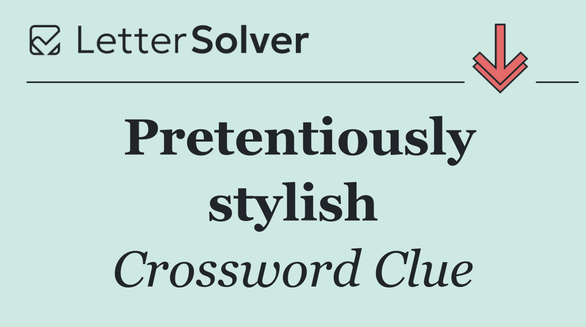 Pretentiously stylish