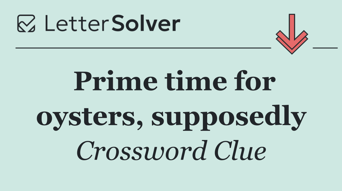 Prime time for oysters, supposedly