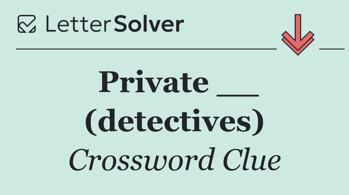Private __ (detectives)