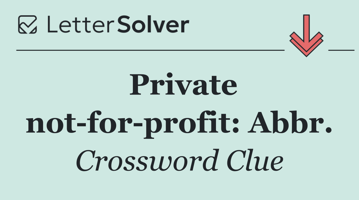Private not for profit: Abbr.
