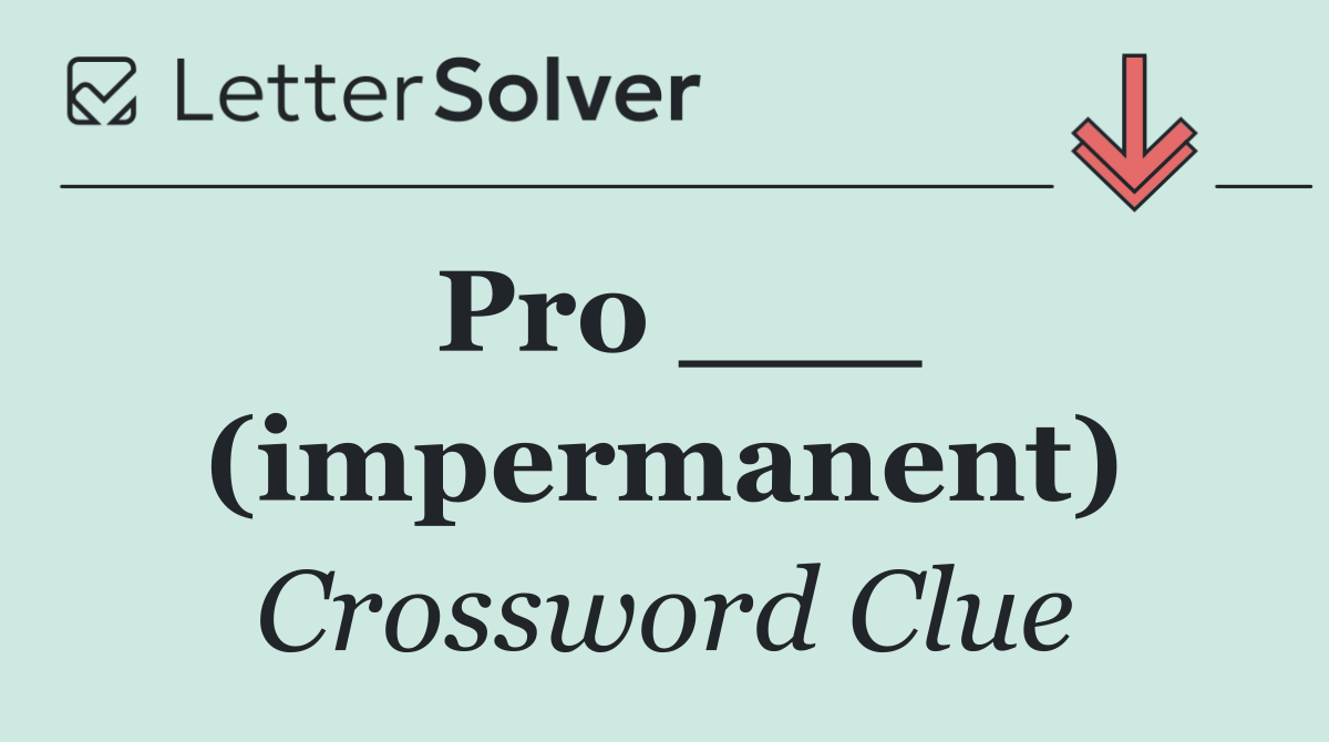Pro ___ (impermanent)