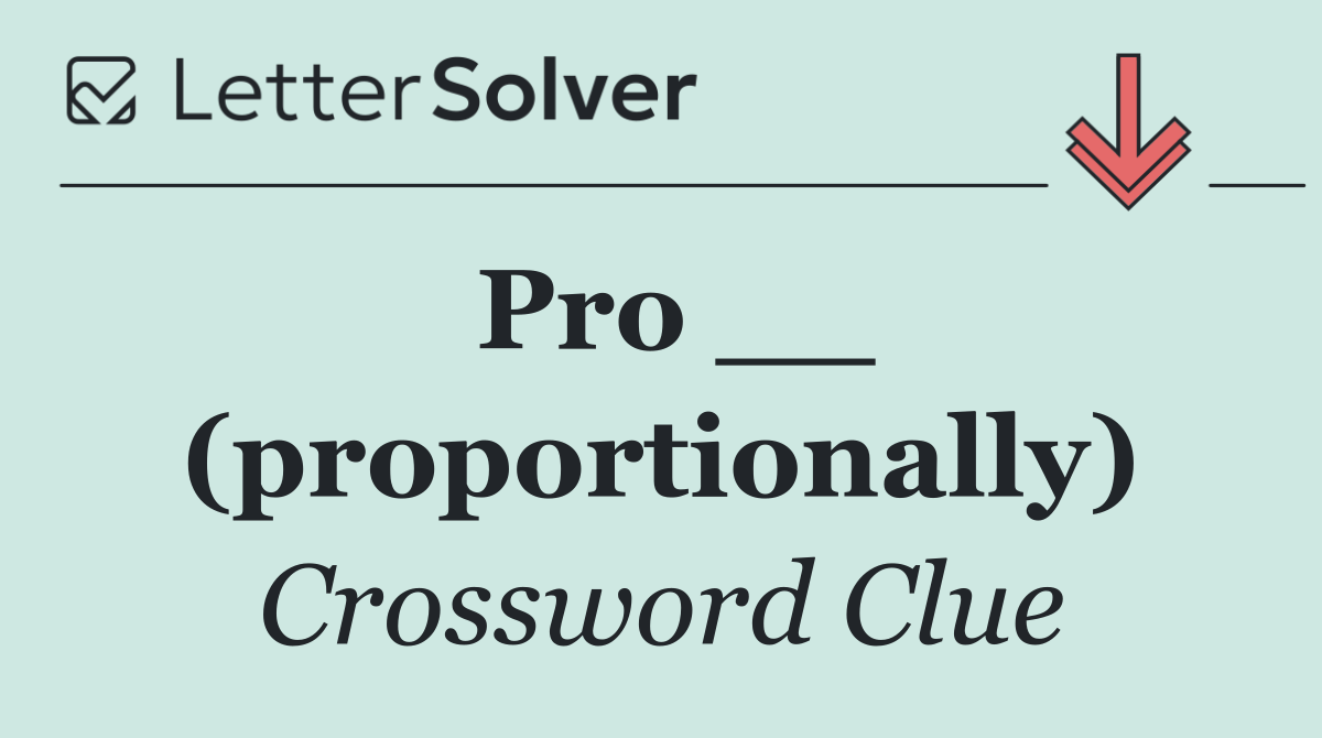 Pro __ (proportionally)