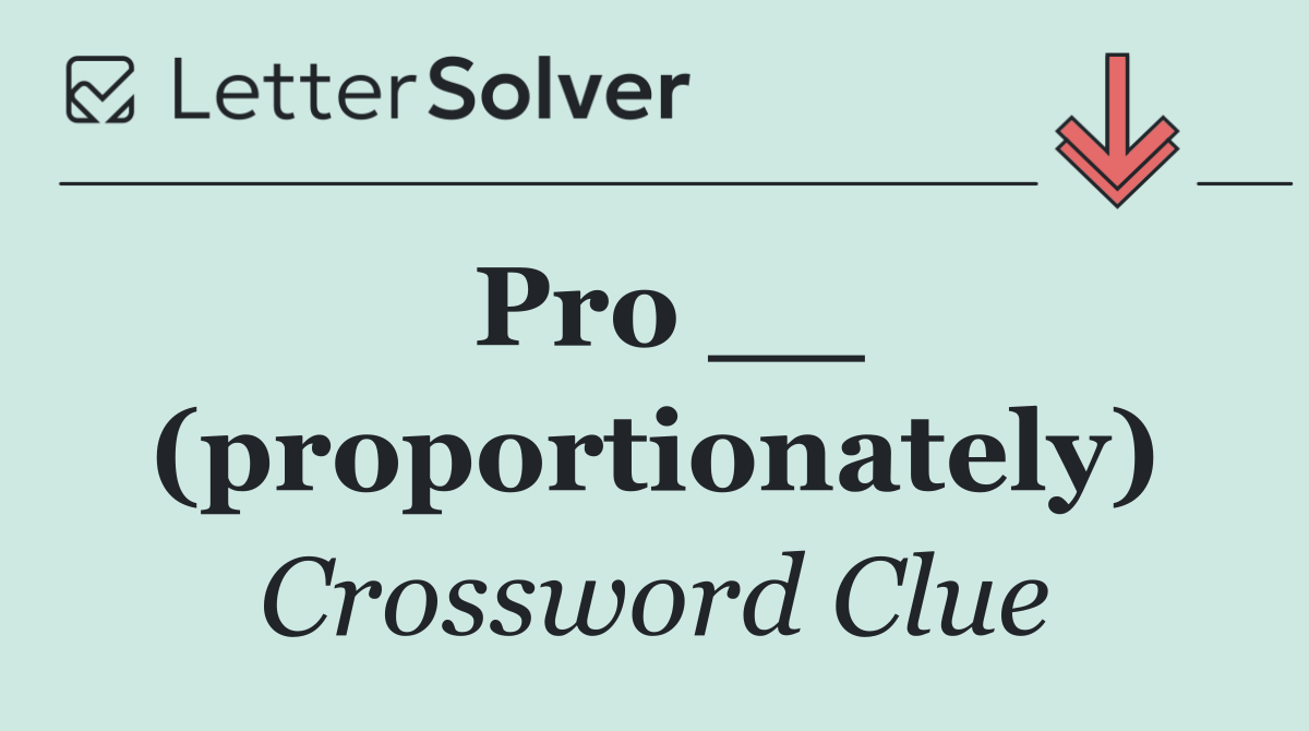 Pro __ (proportionately)