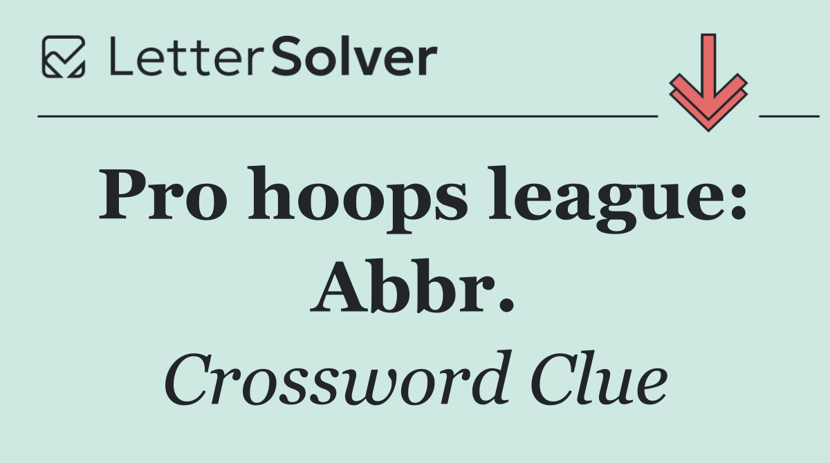 Pro hoops league: Abbr.