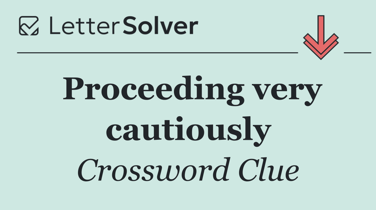 Proceeding very cautiously