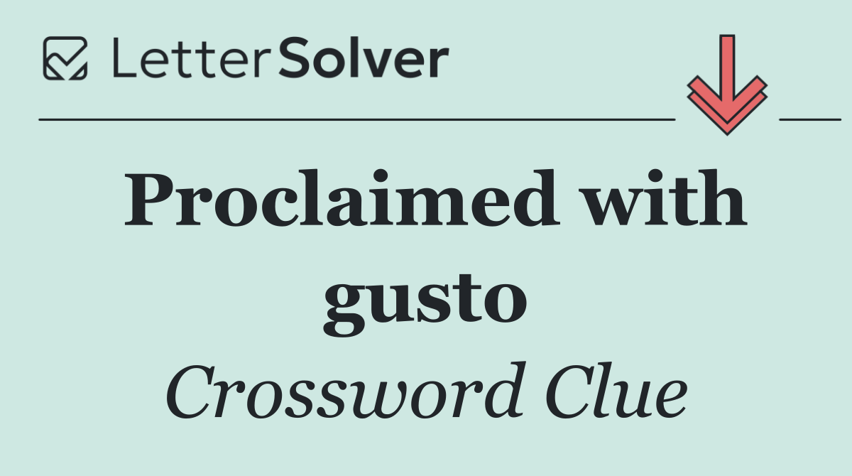 Proclaimed with gusto