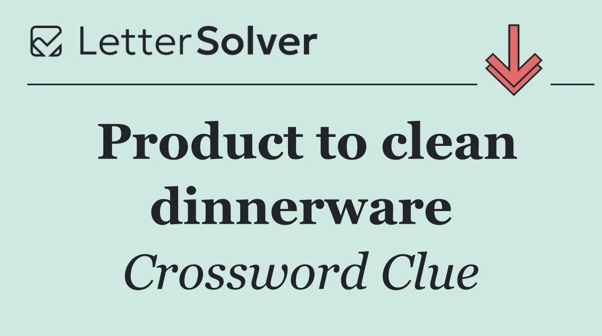 Product to clean dinnerware