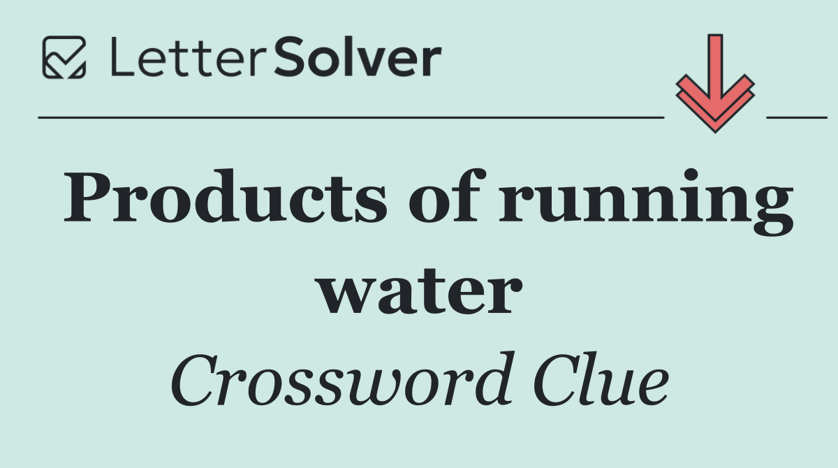 Products of running water