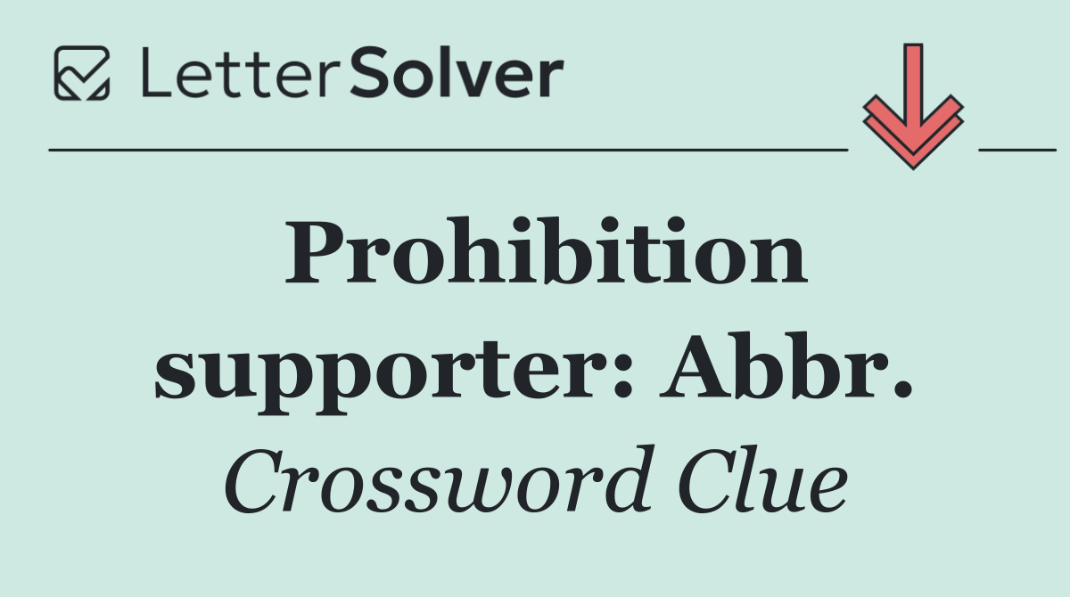 Prohibition supporter: Abbr.