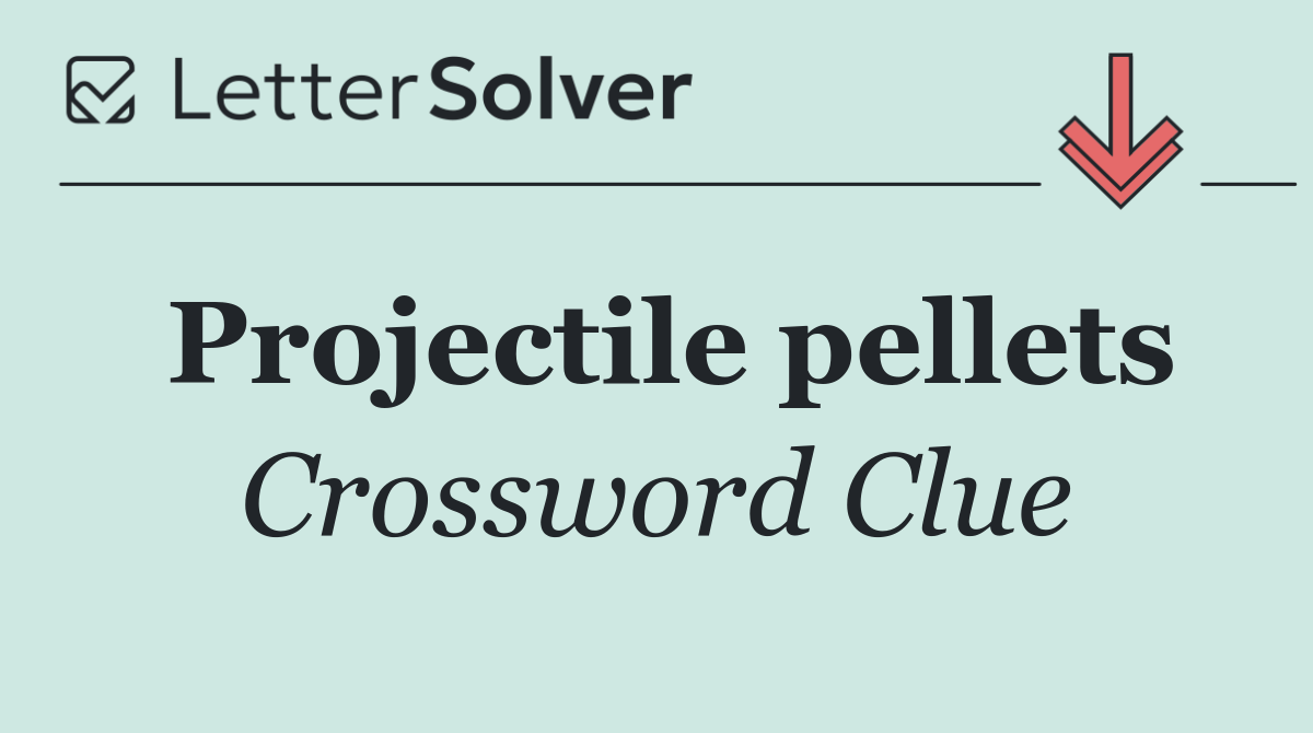 Projectile pellets