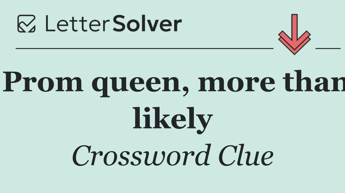 Prom queen, more than likely