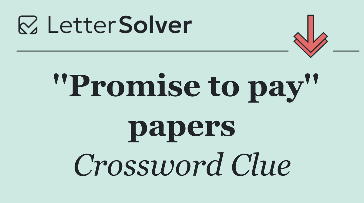 ''Promise to pay'' papers