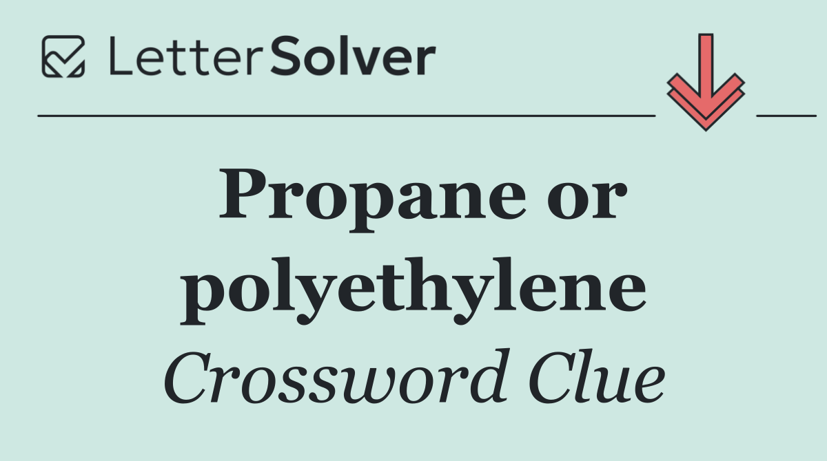 Propane or polyethylene