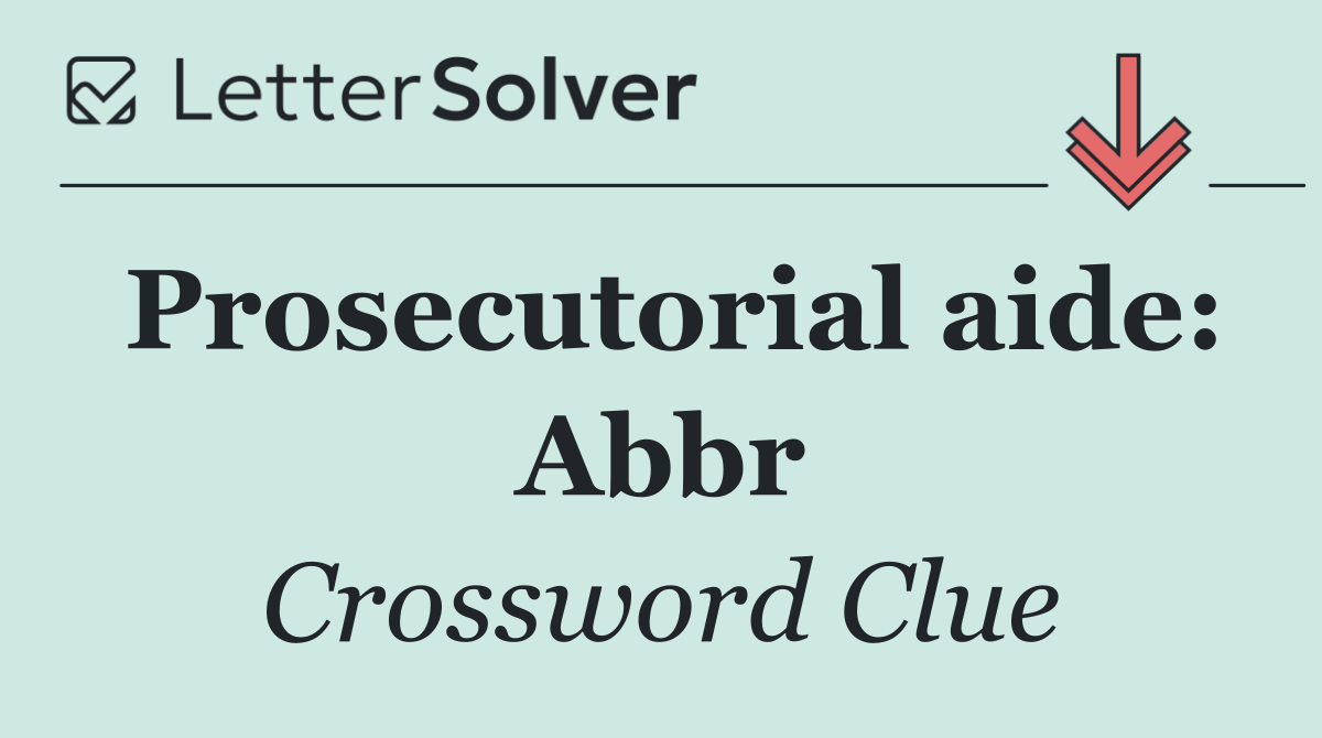 Prosecutorial aide: Abbr