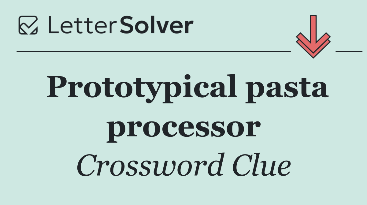 Prototypical pasta processor
