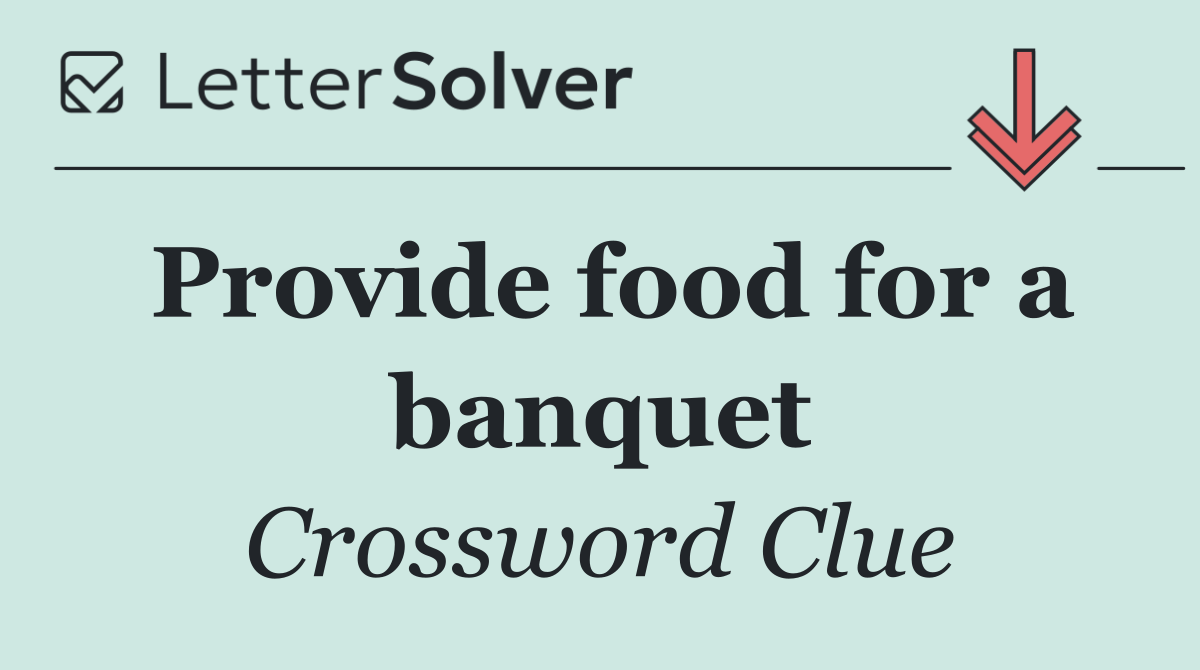 Provide food for a banquet