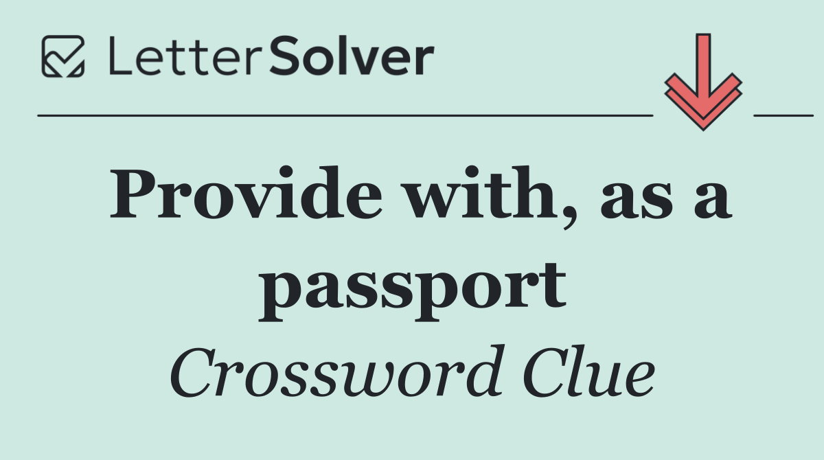 Provide with, as a passport