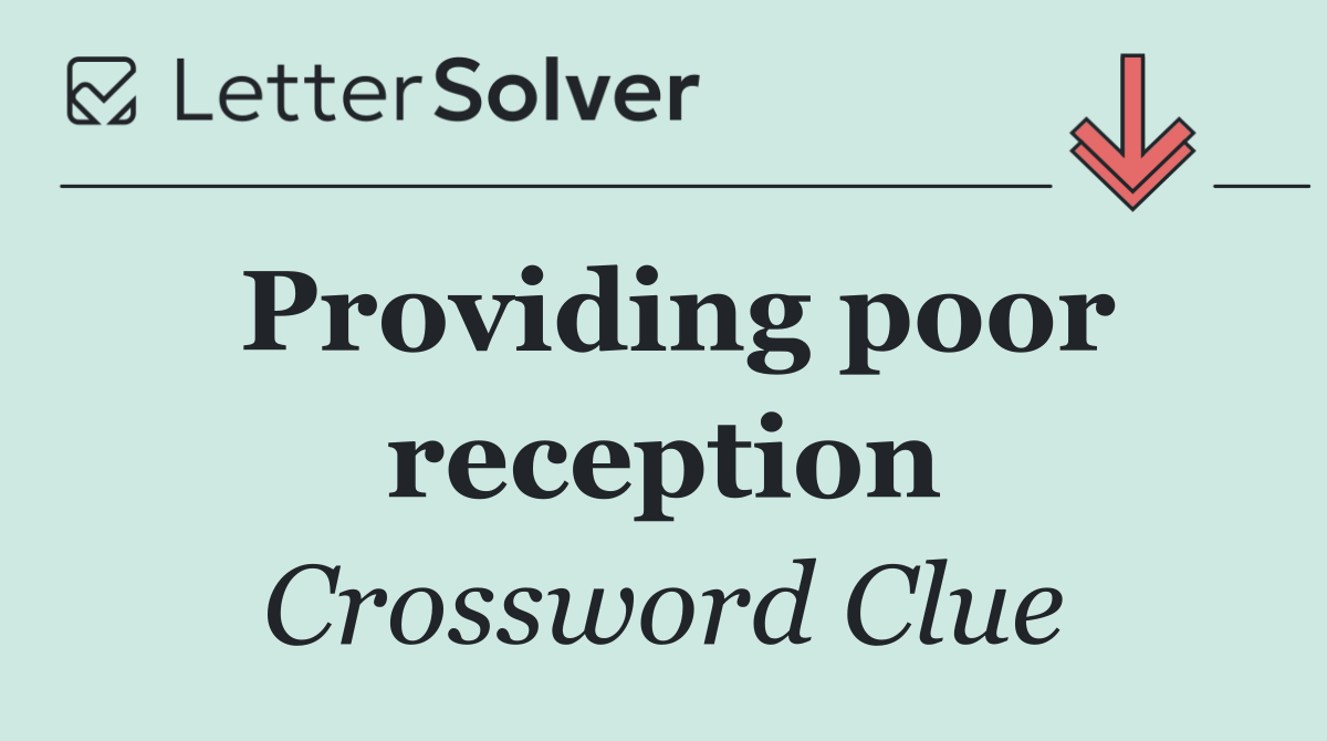 Providing poor reception